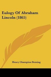 Cover image for Eulogy of Abraham Lincoln (1865)