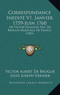 Cover image for Correspondance Inedite V1, Janvier 1759-Juin 1760: de Victor-Francois Duc de Broglie Marechal de France (1903)