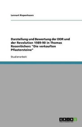 Cover image for Darstellung und Bewertung der DDR und der Revolution 1989-90 in Thomas Rosenloechers Die verkauften Pflastersteine