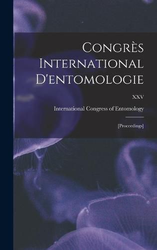 Congre&#768;s International D'entomologie: [proceedings]; XXV