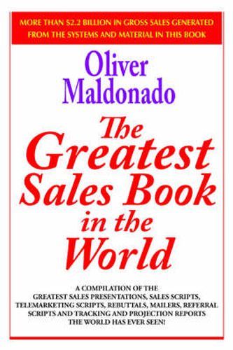 Cover image for The Greatest Salesbook in the World: A Compilation of The Greatest Sales Presentations, Sales Scripts, Telemarketing Scripts, Rebuttals, Mailers, Referral Scripts and Tracking and Projection Reports The World Has Ever Seen!