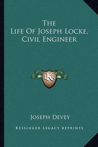 Cover image for The Life of Joseph Locke, Civil Engineer