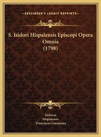 Cover image for S. Isidori Hispalensis Episcopi Opera Omnia (1798)