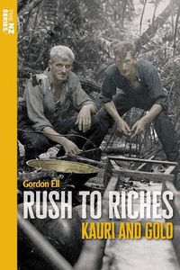 Cover image for Rush to Riches: Kauri and Gold