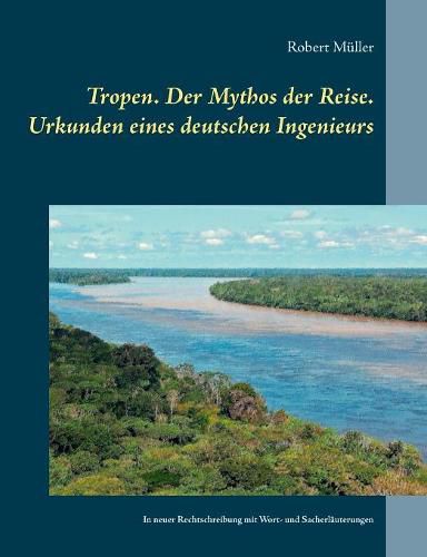 Cover image for Tropen. Der Mythos der Reise. Urkunden eines deutschen Ingenieurs