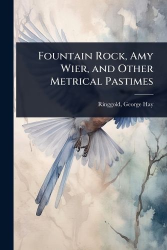 Cover image for Fountain Rock, Amy Wier, and Other Metrical Pastimes