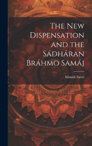 Cover image for The New Dispensation and the Sadharan Brahmo Samaj