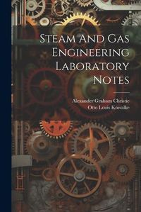 Cover image for Steam And Gas Engineering Laboratory Notes