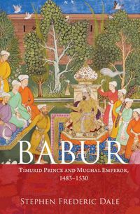 Cover image for Babur: Timurid Prince and Mughal Emperor, 1483-1530