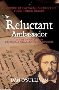 Cover image for The Reluctant Ambassador: The Life and Times of Sir Thomas Chaloner, Tudor Diplomat