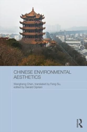 Cover image for Chinese Environmental Aesthetics: Wangheng Chen, Wuhan University, China, translated by Feng Su, Hunan Normal University, China