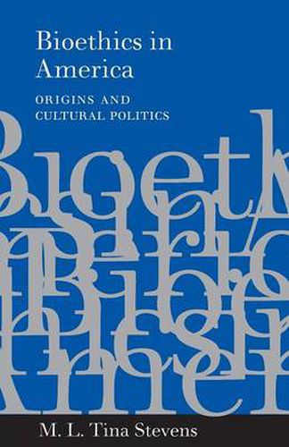 Cover image for Bioethics in America: Origins and Cultural Politics