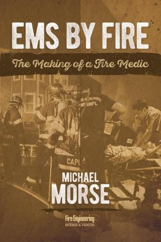 Cover image for EMS by Fire: The Making of a Fire Medic