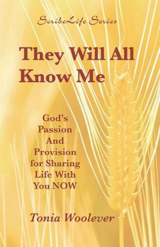 Cover image for They Will All Know Me: God's Passion And Provision for Sharing Life With You NOW