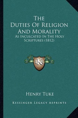 The Duties of Religion and Morality: As Inculcated in the Holy Scriptures (1812)