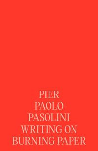 Cover image for Pier Paolo Pasolini: Writing on Burning Paper