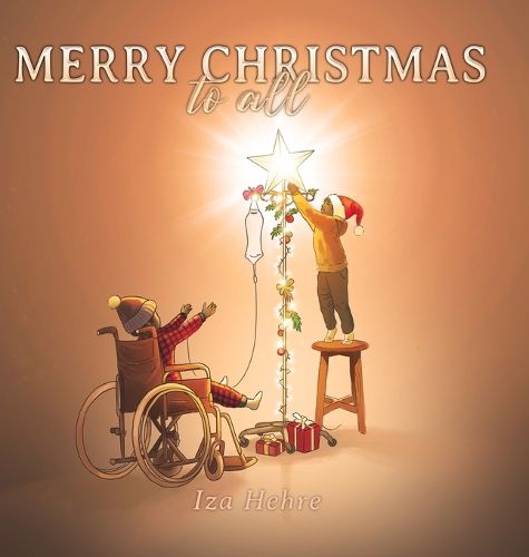 Cover image for Merry Christmas to All: An Inspirational Christmas Eve Story that Teaches Holiday Inclusivity and Compassion for Children with Cancer, Physical Disabilities, Special Needs, and Cultural Diversity