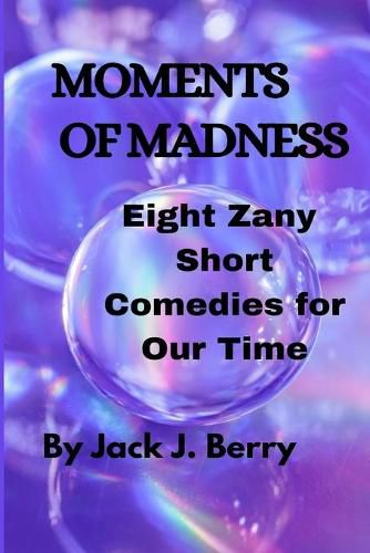 Cover image for Moments of Madness: 8 Zany Short Comedies For Our Times