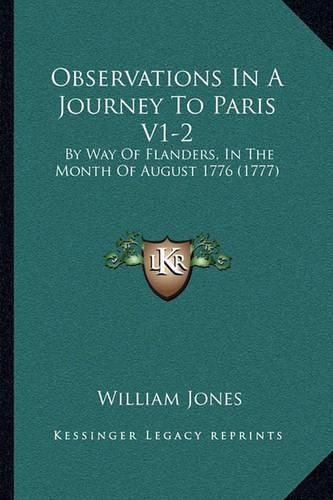 Cover image for Observations in a Journey to Paris V1-2: By Way of Flanders, in the Month of August 1776 (1777)