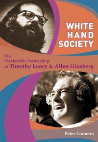 Cover image for White Hand Society: The Psychedelic Partnership of Timothy Leary & Allen Ginsberg