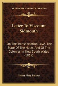 Cover image for Letter to Viscount Sidmouth: On the Transportation Laws, the State of the Hulks, and of the Colonies in New South Wales (1819)