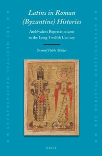 Cover image for Latins in Roman (Byzantine) Histories: Ambivalent Representations in the Long Twelfth Century