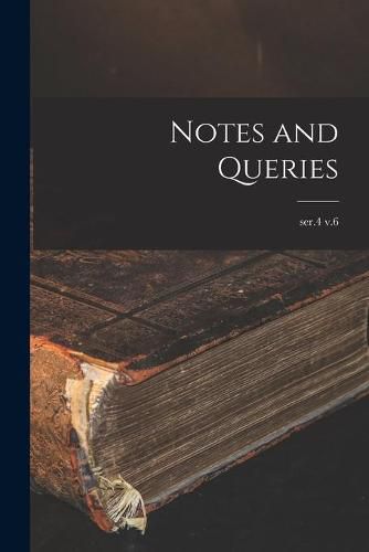 Cover image for Notes and Queries; ser.4 v.6