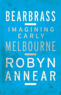Cover image for Bearbrass: Imagining Early Melbourne