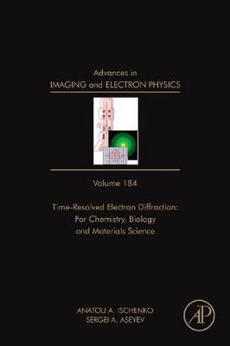 Cover image for Advances in Imaging and Electron Physics: Time Resolved Electron Diffraction: For Chemistry, Biology And Material Science