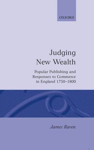 Cover image for Judging New Wealth: Popular Publishing and Responses to Commerce in England, 1750-1800