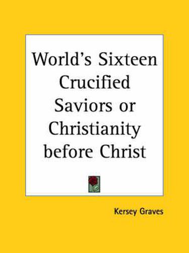 Cover image for The World's Sixteen Crucified Saviors: Christianity Before Christ