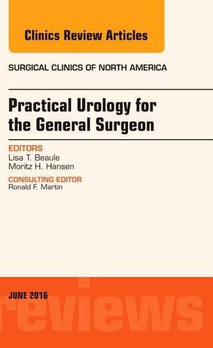 Cover image for Practical Urology for the General Surgeon, An Issue of Surgical Clinics of North America