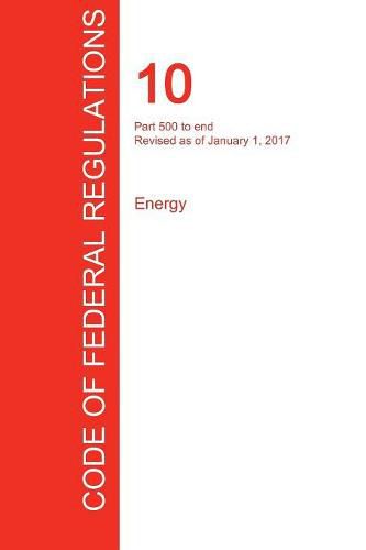 Cover image for CFR 10, Part 500 to end, Energy, January 01, 2017 (Volume 4 of 4)