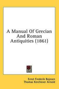 Cover image for A Manual of Grecian and Roman Antiquities (1861)