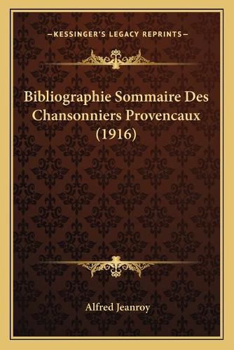 Cover image for Bibliographie Sommaire Des Chansonniers Provencaux (1916)