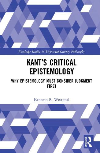 Cover image for Kant's Critical Epistemology: Why Epistemology Must Consider Judgment First