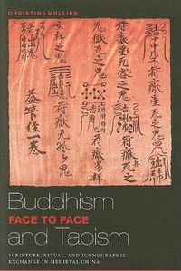 Cover image for Buddhism and Taoism Fact to Face: Scripture, Ritual, and Iconographic Exchange in Medieval China