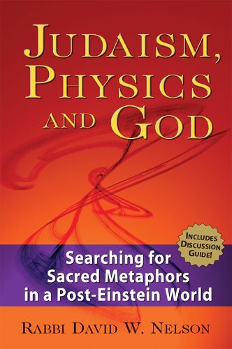 Cover image for Judaism, Physics and God: Searching for Sacred Metaphors in a Post-Einstein World