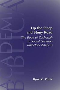 Cover image for Up the Steep and Stony Road: The Book of Zechariah in Social Location Trajectory