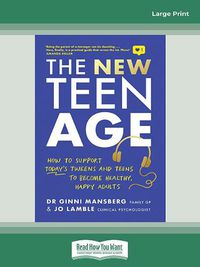 Cover image for The New Teen Age: How to support today's tweens and teens to become healthy, happy adults