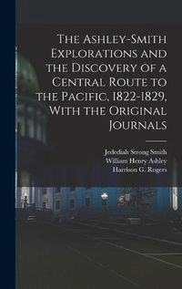 Cover image for The Ashley-Smith Explorations and the Discovery of a Central Route to the Pacific, 1822-1829, With the Original Journals