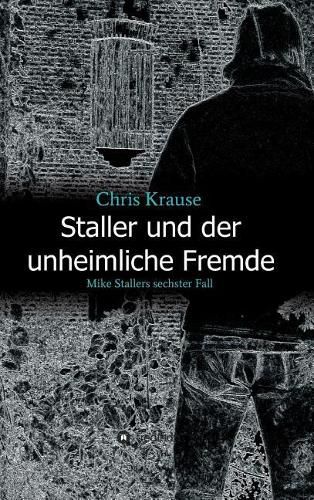 Cover image for Staller und der unheimliche Fremde: Mike Stallers sechster Fall