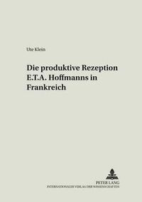 Cover image for Die Produktive Rezeption E. T. A. Hoffmanns in Frankreich