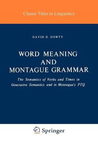 Cover image for Word Meaning and Montague Grammar: The Semantics of Verbs and Times in Generative Semantics and in Montague's PTQ