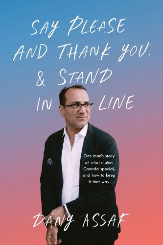 Cover image for Say Please and Thank You & Stand in Line: One Man's Story of What Makes Canada Special, and How to Keep It That Way