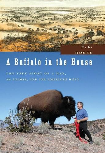 Cover image for A Buffalo In The House: The True Story About a Man, an Animal and The American West