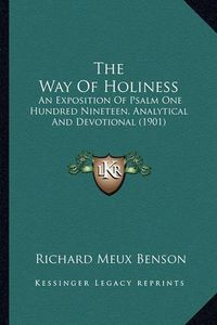 Cover image for The Way of Holiness: An Exposition of Psalm One Hundred Nineteen, Analytical and Devotional (1901)