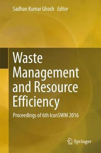 Cover image for Waste Management and Resource Efficiency: Proceedings of 6th IconSWM 2016