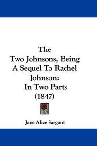 Cover image for The Two Johnsons, Being a Sequel to Rachel Johnson: In Two Parts (1847)