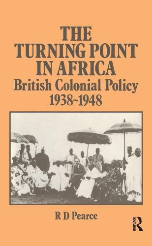 Cover image for The Turning Point in Africa: British Colonial Policy 1938-48